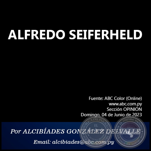 ALFREDO SEIFERHELD - Por ALCIBÍADES GONZÁLEZ DELVALLE - Domingo, 04 de Junio de 2023